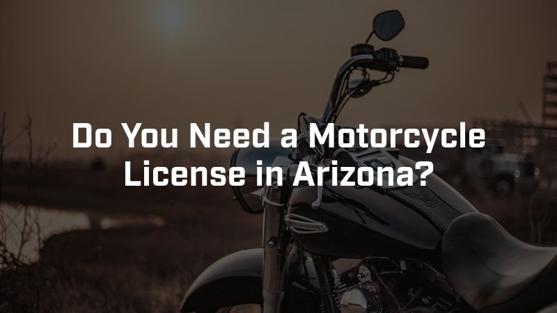 Do You Need a Motorcycle License in Arizona?