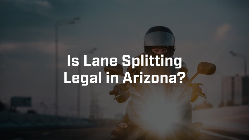 Is Lane Splitting Legal in Arizona?