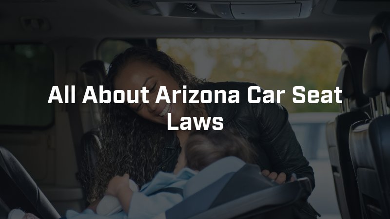 All About Arizona Car Seat Laws