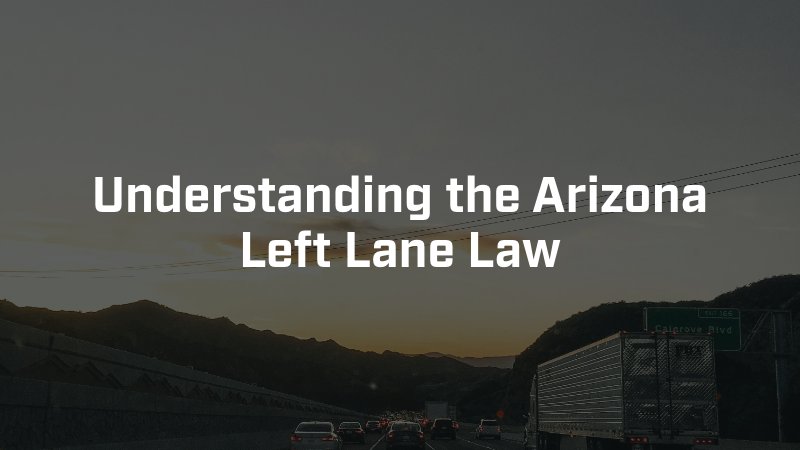 Understanding the Arizona Left Lane Law