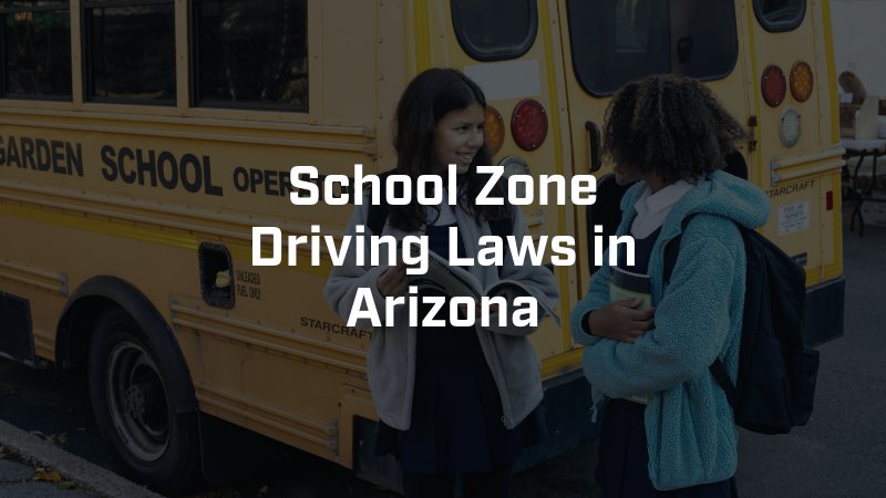 School Zone Driving Laws in Arizona