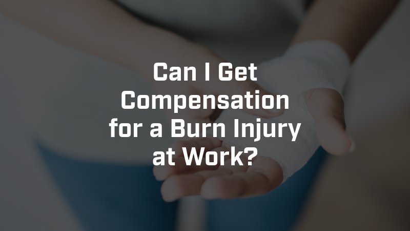 Can I Get Compensation for a Burn Injury at Work?