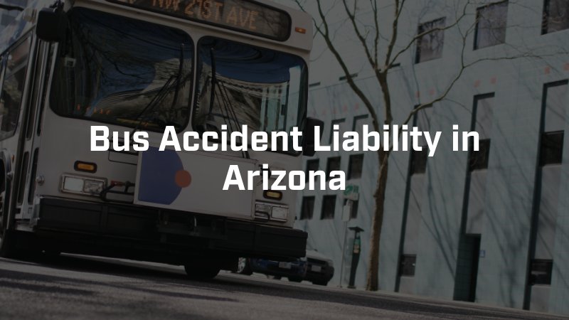 Bus Accident Liability in Arizona