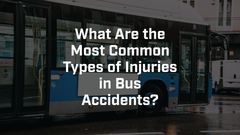 What Are the Most Common Types of Injuries in Bus Accidents?