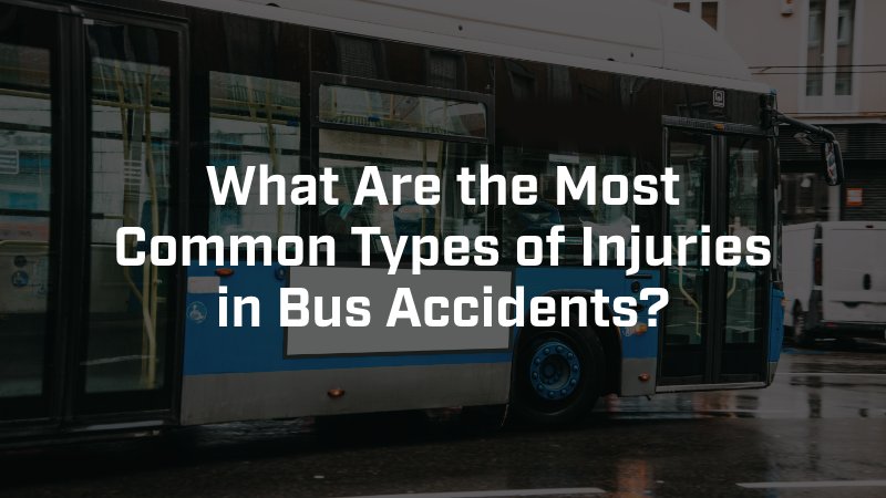 What Are the Most Common Types of Injuries in Bus Accidents?