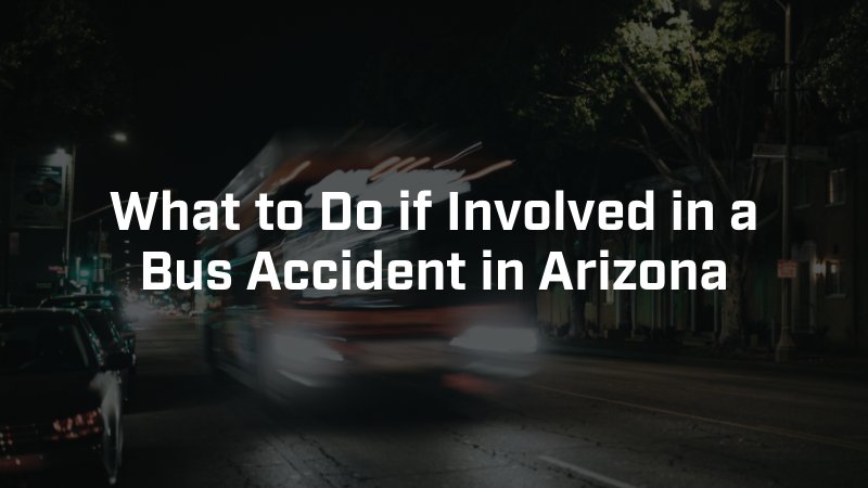 What to Do if Involved in a Bus Accident in Arizona