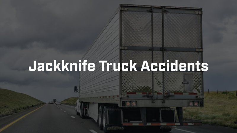 Jackknife Truck Accidents