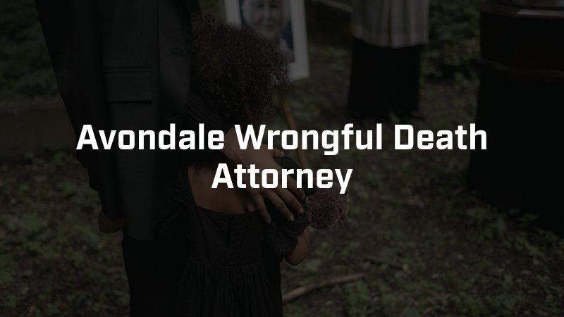 Avondale Wrongful Death Attorney