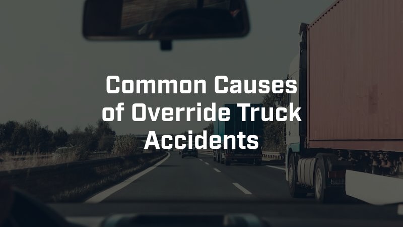 Common Causes of Override Truck Accidents