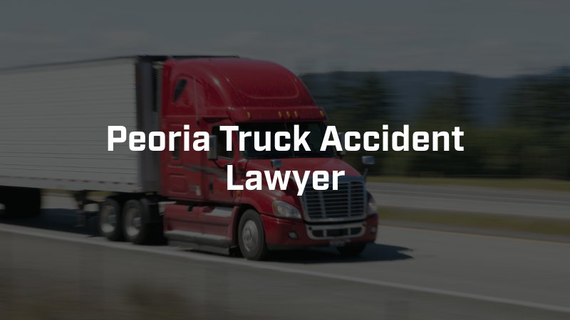 Peoria Truck Accident Lawyer