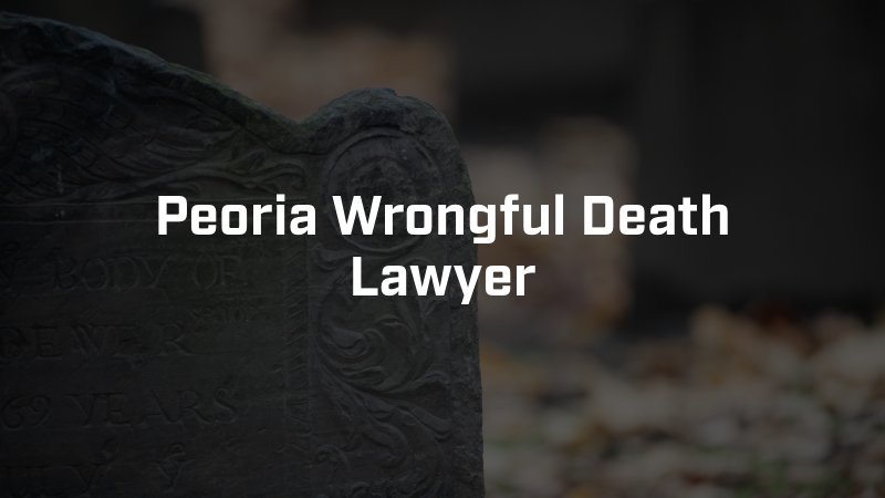 Peoria Wrongful Death Lawyer