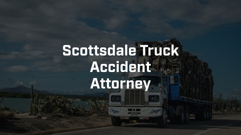 Scottsdale Truck Accident Attorney