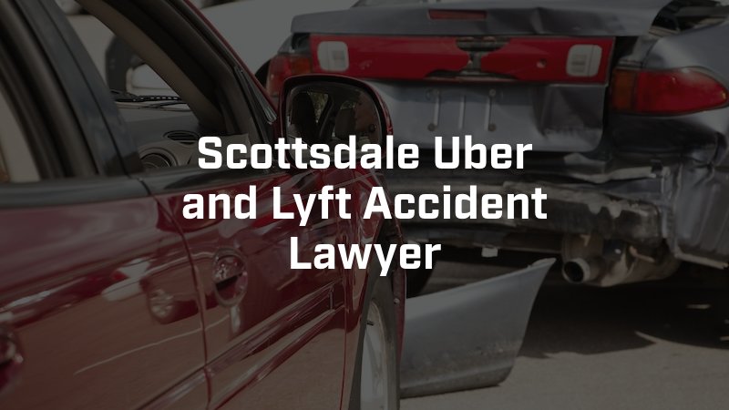 Scottsdale Uber and Lyft Accident Lawyer