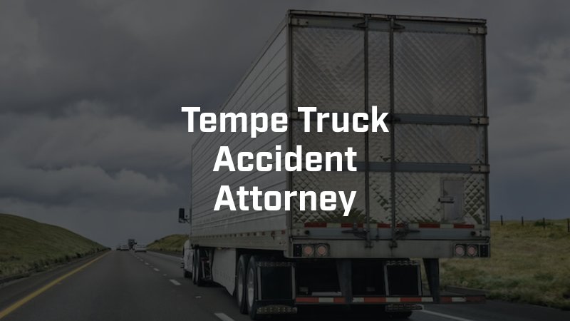 Tempe Truck Accident Attorney