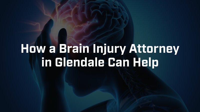 How a Brain Injury Attorney in Glendale Can Help