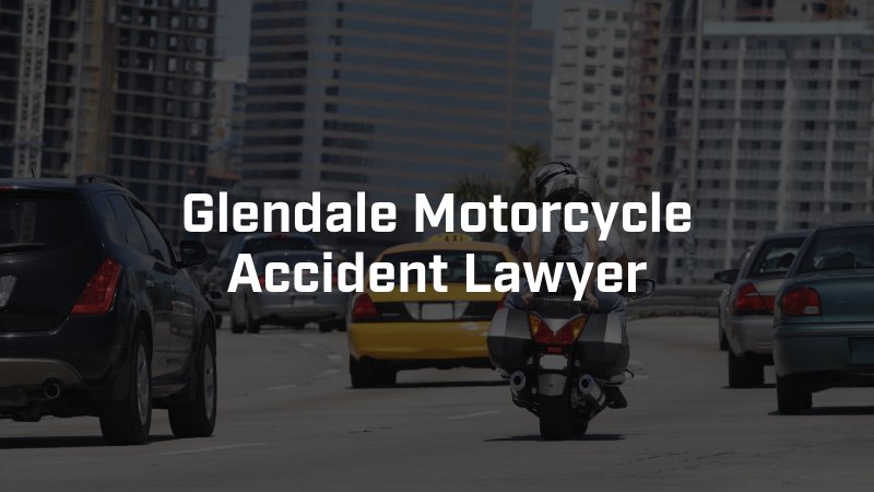 Glendale Motorcycle Accident Lawyer