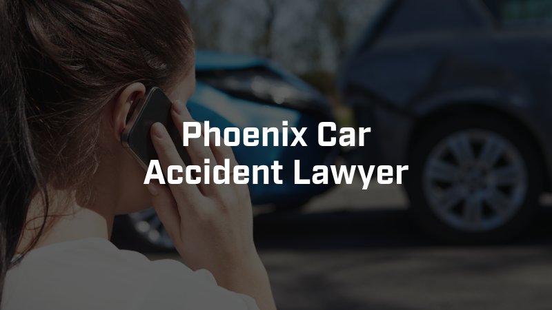  Phoenix Car Accident Lawyer 