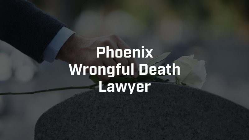 Phoenix Wrongful Death Lawyer