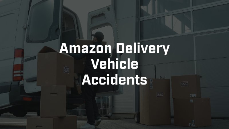 Amazon Delivery Vehicle Accidents