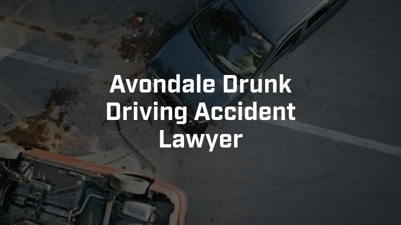 Avondale Drunk Driving Accident Lawyer