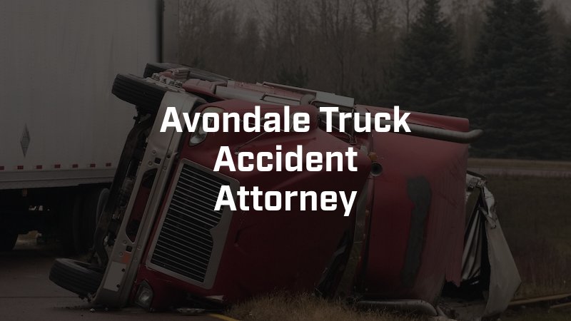 Avondale Truck Accident Attorney