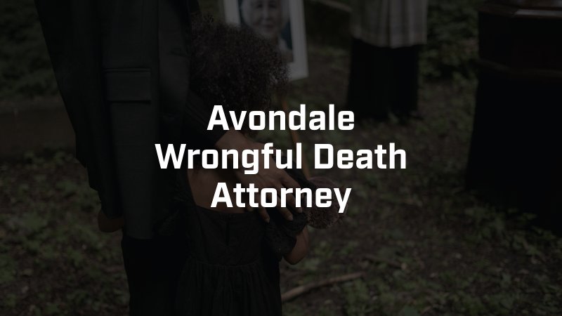 Avondale Wrongful Death Attorney