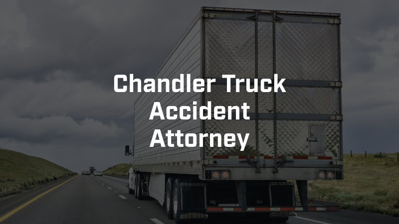 Chandler Truck Accident Attorney