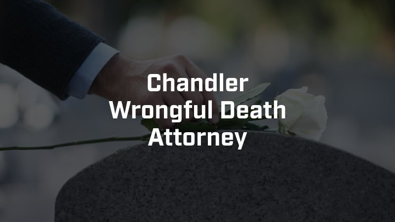 Chandler Wrongful Death Attorney