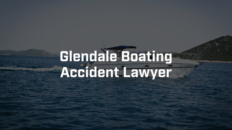 Glendale Boating Accident Lawyer