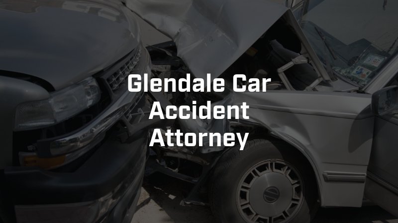 Glendale Car Accident Attorney