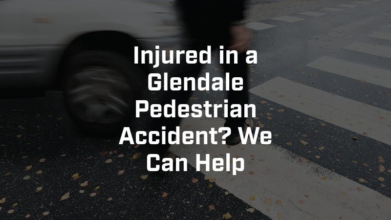 Glendale Pedestrian Accident Attorney