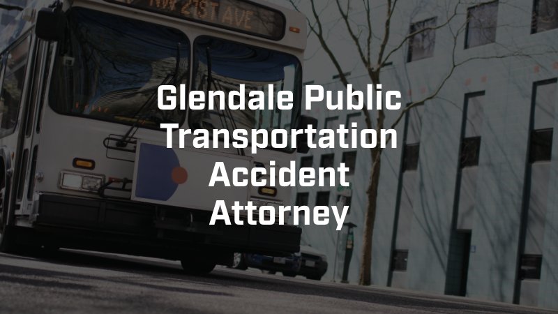 Glendale Public Transportation Accident Attorney