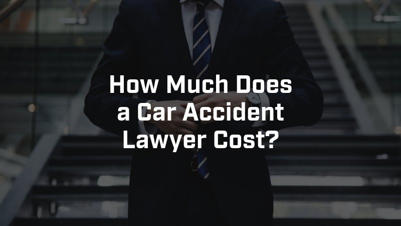 How Much Does a Car Accident Lawyer Cost?