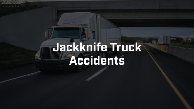 Jackknife Truck Accidents