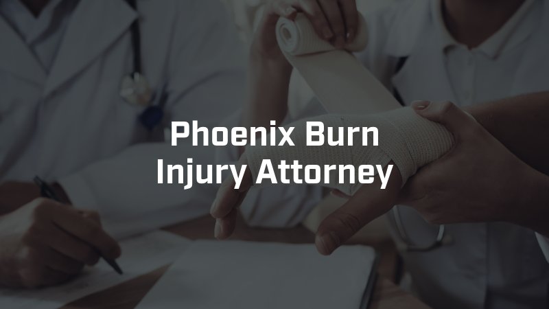 Phoenix Burn Injury Attorney