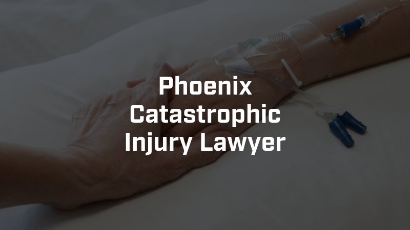 Phoenix Catastrophic Injury Lawyer