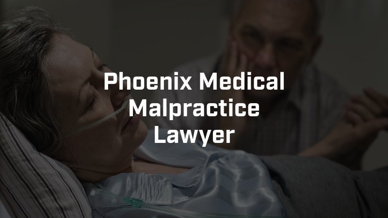 Phoenix Medical Malpractice Attorney