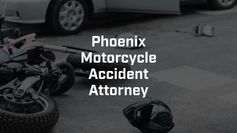 Phoenix Motorcycle Accident Attorney