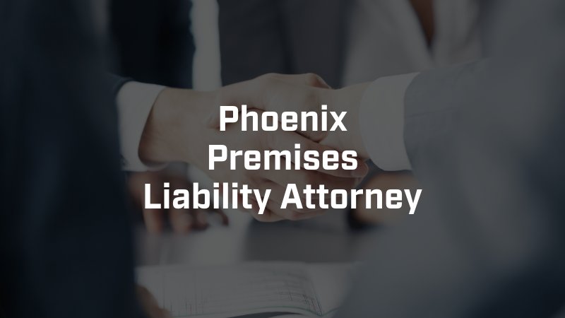 Phoenix Premises Liability Attorney