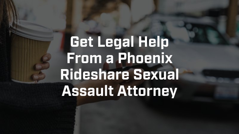 Phoenix Rideshare Sexual Assault Attorney