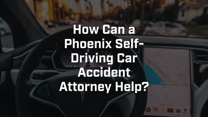 Phoenix Self-Driving Car Accident Attorney