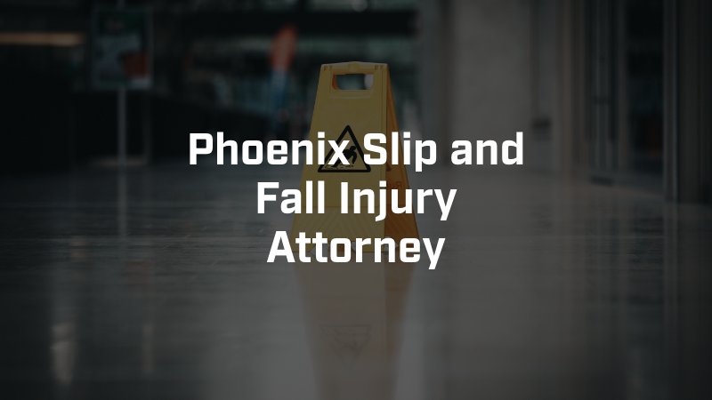 Phoenix Slip and Fall Injury Attorney