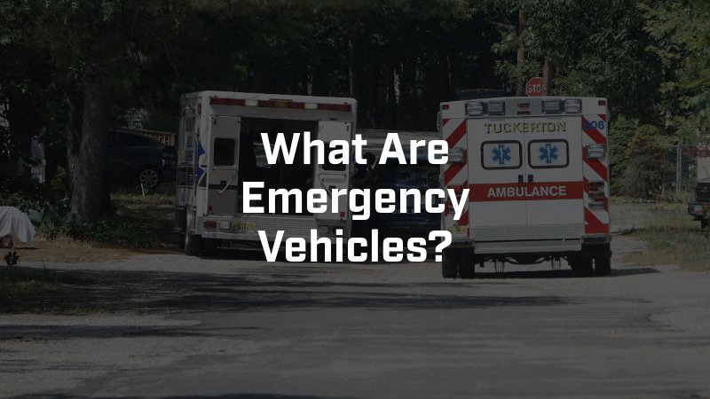 What Are Emergency Vehicles?