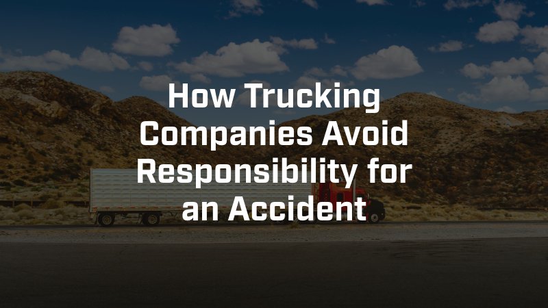 How Trucking Companies Avoid Responsibility for an Accident