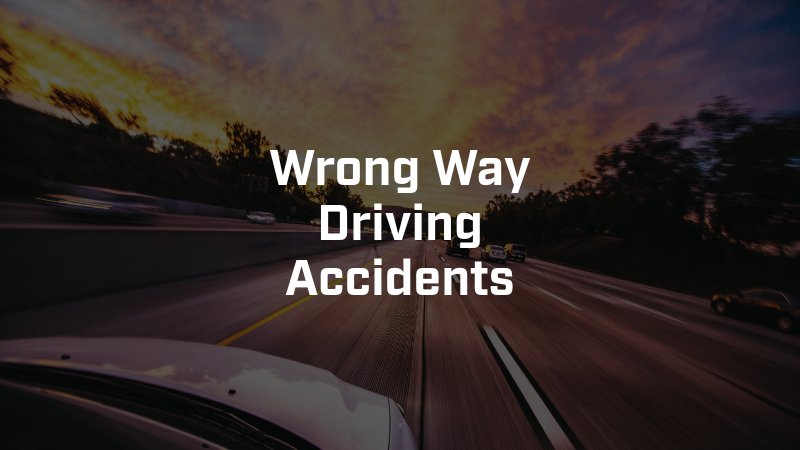 Wrong Way Driving Accidents